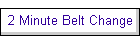 2 Minute Belt Change